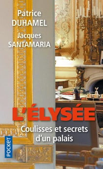 L'Elysee, Coulisses Et Secrets D'Un Palais