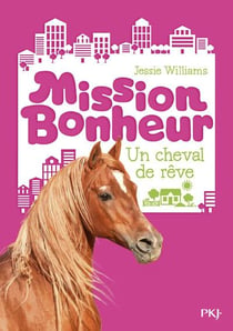 Mission bonheur Tome 2 : un cheval de rêve