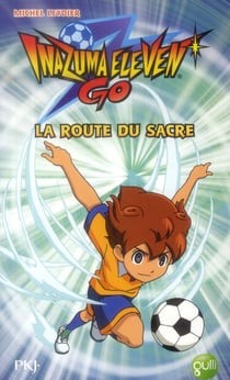 Inazuma Eleven Tome 3 : La Route Du Sacre