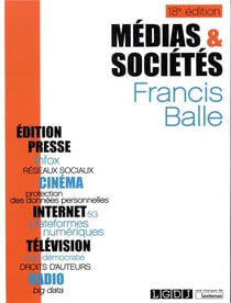 Médias et sociétés - internet, presse, édition, cinéma, radio, télévision (18e édition)