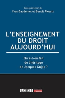 L'enseignement du droit aujourd'hui : Qu'a-t-on fait de l'héritage de Jacques Cujas ?