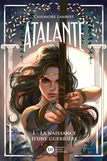 Atalante Tome 1 : La naissance d'une guerrière