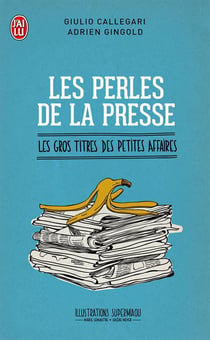 Les perles de la presse - les gros titres des petites affaires