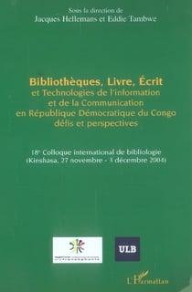 Bibliothèques, Livre, Ecrit et Technologies de l'Information et de la Communication : En République Démocratique du Congo - Défis et perspectives