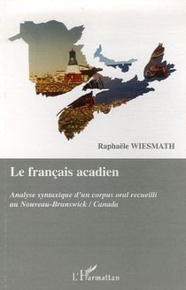 Le français acadien - analyse syntaxique d'un corpus oral recueilli au nouveau-brunswick / canada