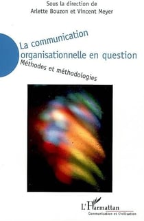 La communication organisationnelle en question - méthodes et méthodologies