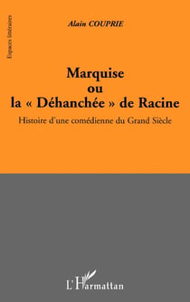 Marquise ou la déhanchée de racine - histoire d'une comédienne du grand siecle