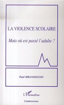 La violence scolaire - mais où est passé l'adulte ?