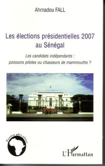 Élections presidentielles 2007 au sénégal - les candidats indépendants : poissons pilotes ou chasseurs de mammouths ?