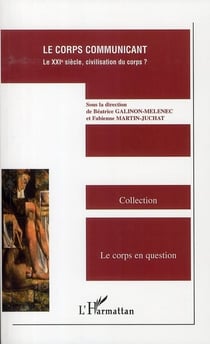 Le corps communicant - le xxi siècle, civilisation du corps ?