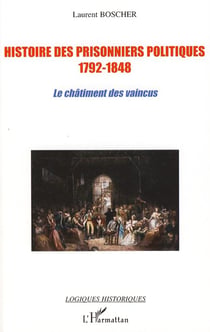 Histoire des prisonniers politiques 1792-1848 - le châtiment des vaincus
