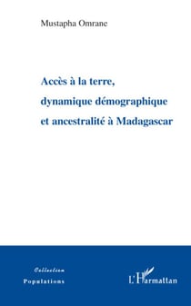 Accès à la terre dynamique démographique et ancestralité à Madagascar