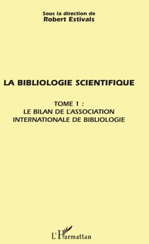 La bibliologie scientifique t.1 - le bilan de l'association internationale de bibliologie