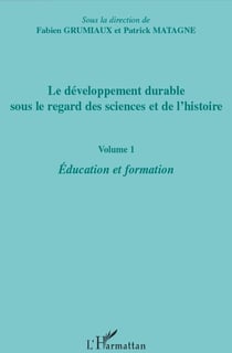 Le développement durable sous le regard des sciences et de l'histoire Tome 1 - éducation et formation
