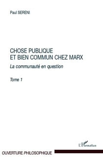 Chose publique et bien commun chez Marx Tome 1 - la communauté en question