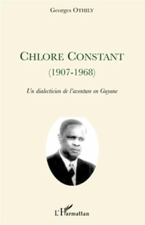 Chlore constant (1907-1968) - un dialecticien de l'aventure en guyane