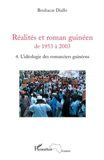 Réalites et roman guinéen de 1953 à 2003 Tome 4 - l'idéologie des romanciers guinéens
