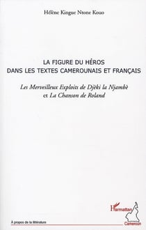 La figure du héros dans les textes camerounais et français - les merveilleurx exploits de djèki la njambè et la chanson de roland