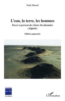 L'eau, la terre, les hommes - passé et présent des oasis occidentales (algérie)