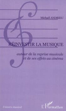 Réinvestir la musique - autour de la reprise musicale et de ses effets au cinéma