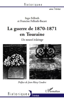 La guerre de 1870-1871 en touraine - un nouvel éclairage