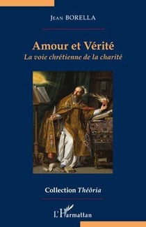 Amour et vérité - la voie chrétienne de la charité