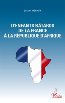 D'enfants bâtards de la France à la République d'Afrique