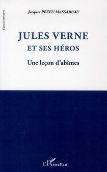 Jules Verne et ses héros - une leçon d'abîmes