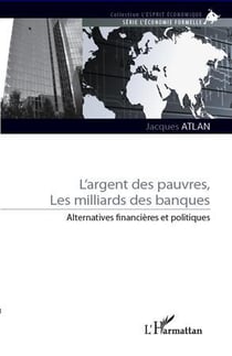 Argent des pauvres - les milliards des banques - alternatives financières et politiques