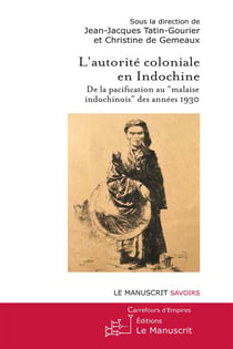 L'autorité coloniale en Indochine - de la pacification au "malaise indochinois" des années 1930