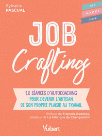 Job crafting - 10 séances d'autocoaching pour devenir l'artisan de son propre plaisir au travail