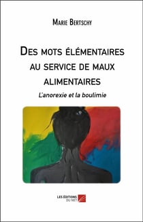 Des mots élémentaires au service de maux alimentaires - l'anorexie et la boulimie