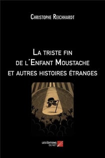 La triste fin de l'enfant moustache et autres histoires étranges