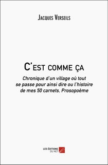 C'est comme ça : Chronique d'un village où tout se passe pour ainsi dire ou l'histoire de mes 50 carnets, Prosopoème