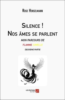 Silence ! Nos âmes se parlent : Mon parcours de flamme jumelle Deuxième partie