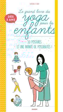 Le grand livre du yoga pour les enfants - 50 postures et une infinité de possibilités !
