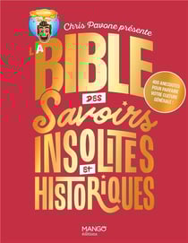 La bible des savoirs insolites et historiques : 400 anecdotes pour parfaire votre culture générale !