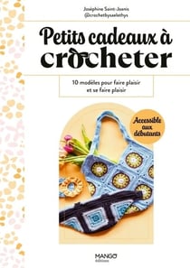 Petits cadeaux à crocheter : 10 modèles pour faire plaisir et se faire plaisir