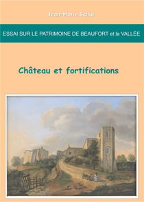Essai sur le patrimoine de Beaufort et la vallée - château et fortifications