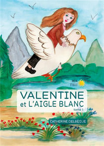 Valentine et l'aigle blanc t.1