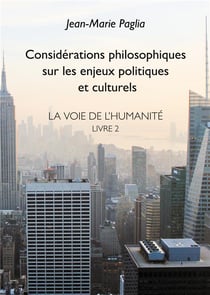 Considérations philosophiques sur les enjeux politiques et culturels - la voie de l'humanité, livre 2