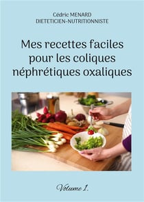 Mes recettes faciles pour les coliques nÃ©phrÃ©tiques oxaliques t.1