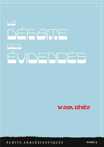 La defaite des evidences - ecrits akklesiastiques - tome 3