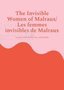 The Invisible Women of Malraux/ Les femmes invisibles de Malraux : Bilingual French - English Play / Pièce bilingue français - anglais