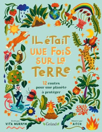 Il était une fois sur la terre : 12 contes pour une planète à protéger