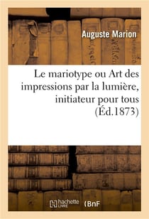 Le mariotype ou Art des impressions par la lumière, initiateur pour tous