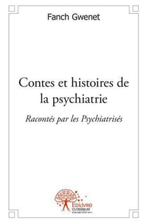 Contes et histoires de la psychiatrie - racontés par les psychiatrisés