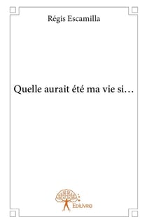 Quelle aurait été ma vie si...