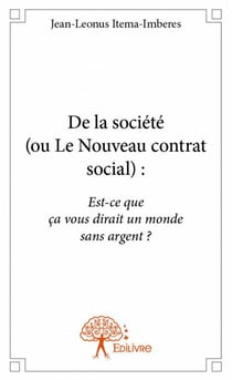 De la société (ou le nouveau contrat social ) : est-ce que ça vous dirait un monde sans argent ?