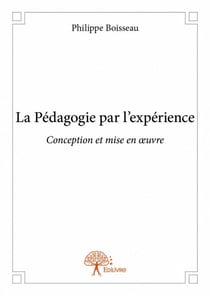 La pédagogie par l'expérience - conception et mise en oeuvre